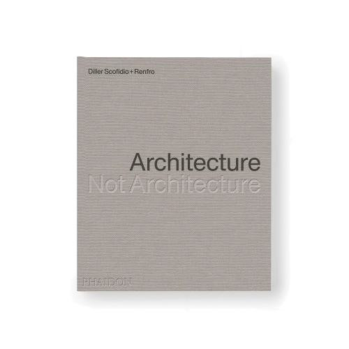 Architecture, Not Architecture: Diller Scofidio + Renfro - Gessato Design Store